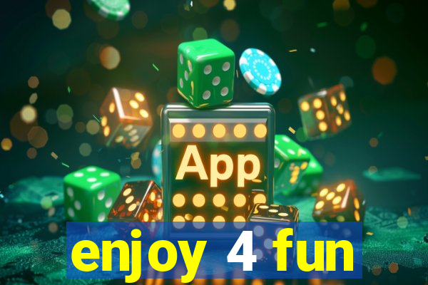 enjoy 4 fun